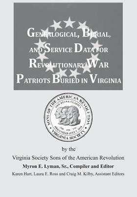 Genealogical, Burial, and Service Data for Revolutionary War Patriots Buried in Virginia by Lyman Sr, Myron E.