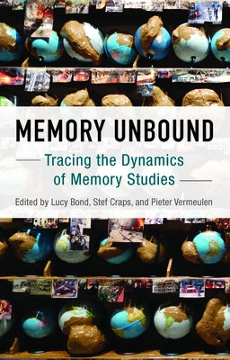 Memory Unbound: Tracing the Dynamics of Memory Studies by Bond, Lucy