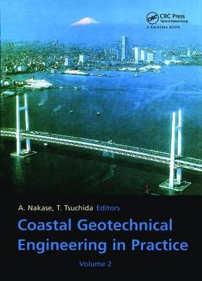 Coastal Geotechnical Engineering in Practice, Volume 2: Proceedings of the International Symposium Is-Yokohama 2000, Yokohama, Japan, 20-22 September by Nakase, A.