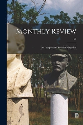 Monthly Review; an Independent Socialist Magazine; 63 by Anonymous