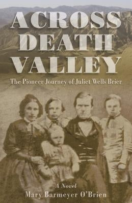 Across Death Valley: The Pioneer Journey of Juliet Wells Brier by O'Brien, Mary Barmeyer
