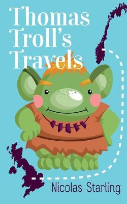 Thomas Troll's Travels by Starling, Nicolas