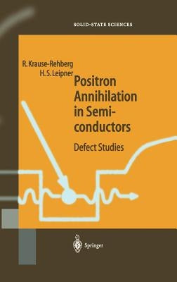 Positron Annihilation in Semiconductors: Defect Studies by Krause-Rehberg, Reinhard