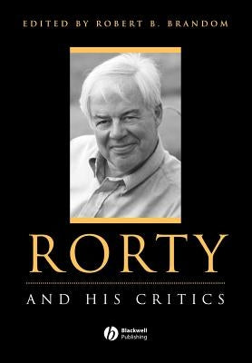 Rorty and His Critics by Brandom, Robert