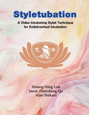 Styletubation: A Video Intubating Stylet Technique for Endotracheal Intubation by Hsiang-Ning Luk