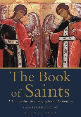 The Book of Saints: A Comprehensive Biographical Dictionary by Watkins, Basil