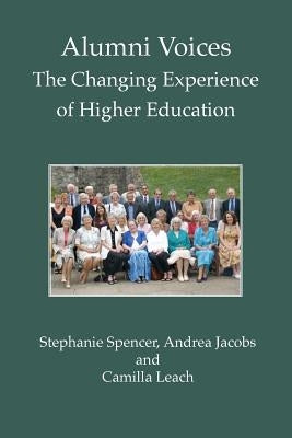 Alumni Voices: The Changing Experience of Higher Education by Spencer, Stephanie