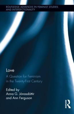 Love: A Question for Feminism in the Twenty-First Century by Jónasdóttir, Anna G.