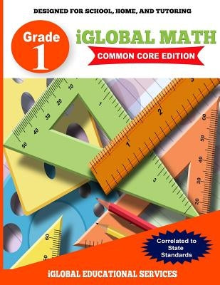 iGlobal Math, Grade 1 Common Core Edition: Power Practice for School, Home, and Tutoring by Services, Iglobal Educational
