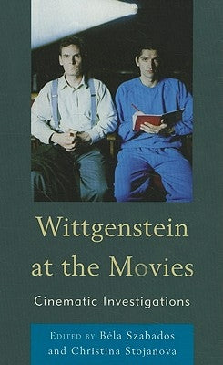 Wittgenstein at the Movies: Cinematic Investigations by Szabados, Béla