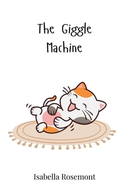 The Giggle Machine by Rosemont, Isabella