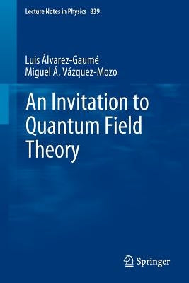 An Invitation to Quantum Field Theory by Alvarez-Gaumé, Luis