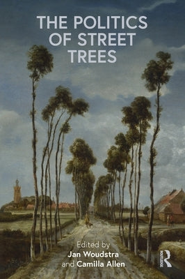The Politics of Street Trees by Woudstra, Jan