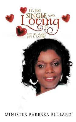Living single And Loving it!: let us make life l easier by Bullard, Minister Barbara