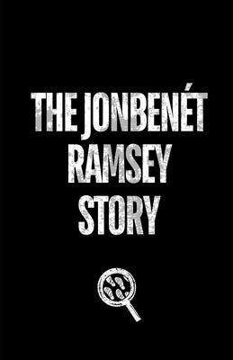 The JonBenét Ramsey Story by Cross, Dean