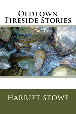 Oldtown Fireside Stories by Stowe, Harriet Beecher