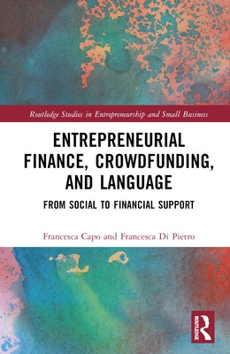 Entrepreneurial Finance, Crowdfunding, and Language: From Social to Financial Support by Capo, Francesca