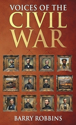 Voices of the Civil War by Robbins, Barry