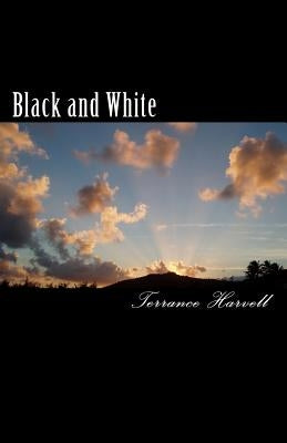 Black and White: An Account of the Root Cause and His Impact on the Universe by Harvell, Terrance