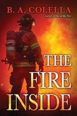 The Fire Inside by Colella, Brian A.