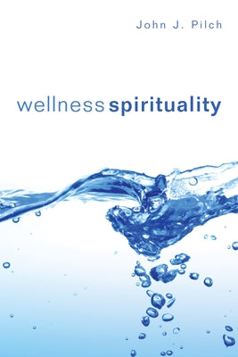 Wellness Spirituality by Pilch, John J.