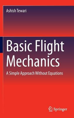 Basic Flight Mechanics: A Simple Approach Without Equations by Tewari, Ashish