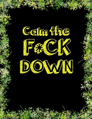 Calm the F * ck Down: An Irreverent Adult Coloring Book with Flowers Falango, Lions, Elephants, Owls, Horses, Dogs, Cats, and Many More by Book Press, Coloring