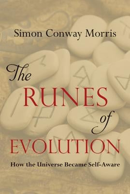 The Runes of Evolution: How the Universe Became Self-Aware by Morris, Simon Conway