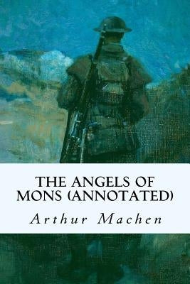 The Angels of Mons (annotated) by Machen, Arthur