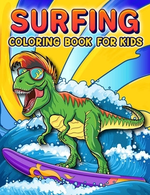 Surfing Coloring Book: A Funny Surfing Coloring Book For Kids And Toddlers Who Love Surfing, 50 illustrations to color featuring Funny and cu by Paradise, Magical