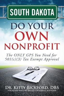 South Dakota Do Your Own Nonprofit: The ONLY GPS You Need for 501c3 Tax Exempt Approval by Maghuyop, R'Tor John D.