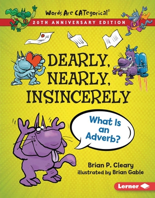 Dearly, Nearly, Insincerely, 20th Anniversary Edition: What Is an Adverb? by Cleary, Brian P.