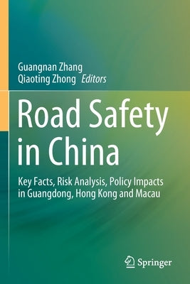 Road Safety in China: Key Facts, Risk Analysis, Policy Impacts in Guangdong, Hong Kong and Macau by Zhang, Guangnan
