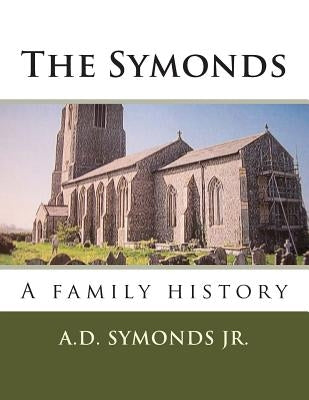 The Symonds a Family History by Symonds Jr, A. D.