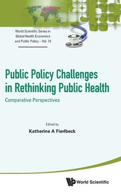 Public Policy Challenges in Rethinking Public Health by Katherine a Fierlbeck
