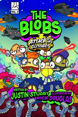 The Blobs: Vol Two: Attack of the Glitchies by Stuart, Justin