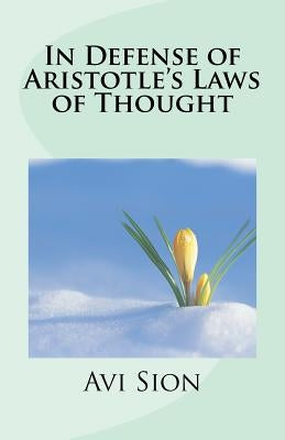 In Defense of Aristotle's Laws of Thought by Sion, AVI