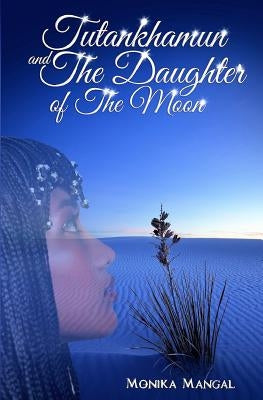 Tutankhamun and the Daughter of the Moon by Mangal, Monika