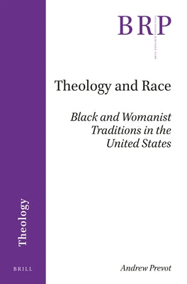 Theology and Race: Black and Womanist Traditions in the United States by Prevot, Andrew