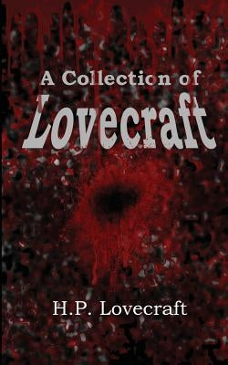 A Collection of Lovecraft by Lovecraft, H. P.