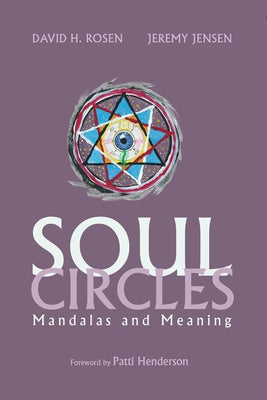 Soul Circles: Mandalas and Meaning by Rosen, David H.