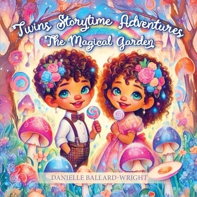 Twins Storytime Adventures: The Magical Garden by Ballard-Wright, Danielle