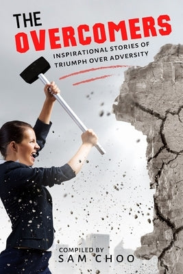 The Overcomers: Inspirational stories of triumph over adversity by Riley, Kevin