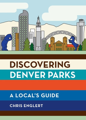Discovering Denver Parks: A Local's Guide by Englert, Chris