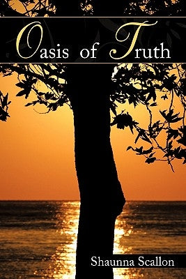 Oasis of Truth by Scallon, Shaunna