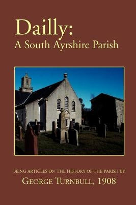 Dailly: A South Ayrshire parish by Turnbull, George
