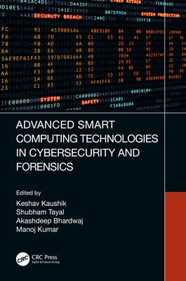 Advanced Smart Computing Technologies in Cybersecurity and Forensics by Kaushik, Keshav