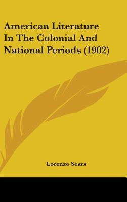 American Literature In The Colonial And National Periods (1902) by Sears, Lorenzo