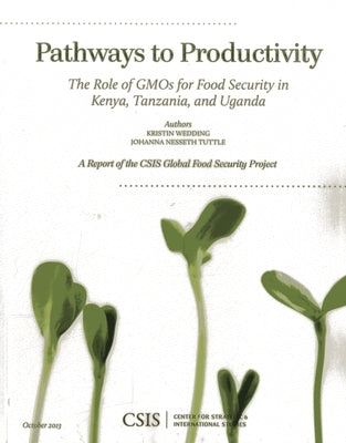 Pathways to Productivity: The Role of Gmos for Food Security in Kenya, Tanzania, and Uganda by Wedding, Kristin