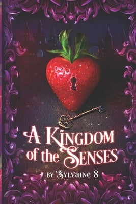 A Kingdom of the Senses: A Collection of Steamy Fantasy Romance Shorts by 8, Sylvaine